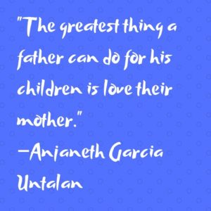 The greatest thing a father can do for his children is love their ...